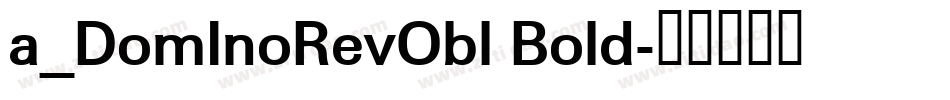 a_DomInoRevObl Bold字体转换